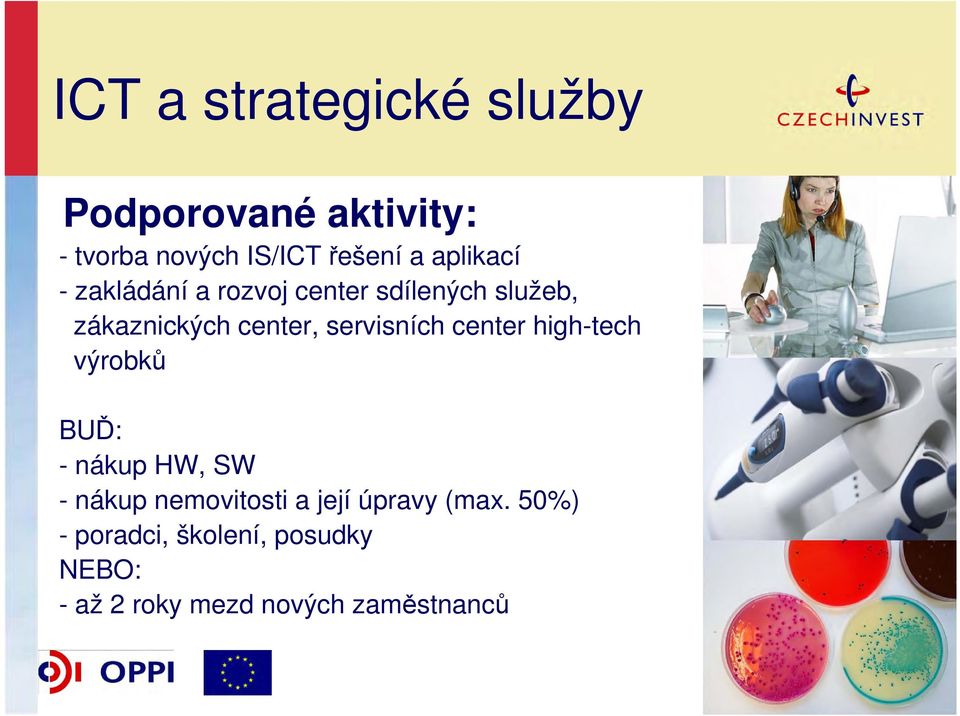 servisních center high-tech výrobků BUĎ: - nákup HW, SW - nákup nemovitosti a