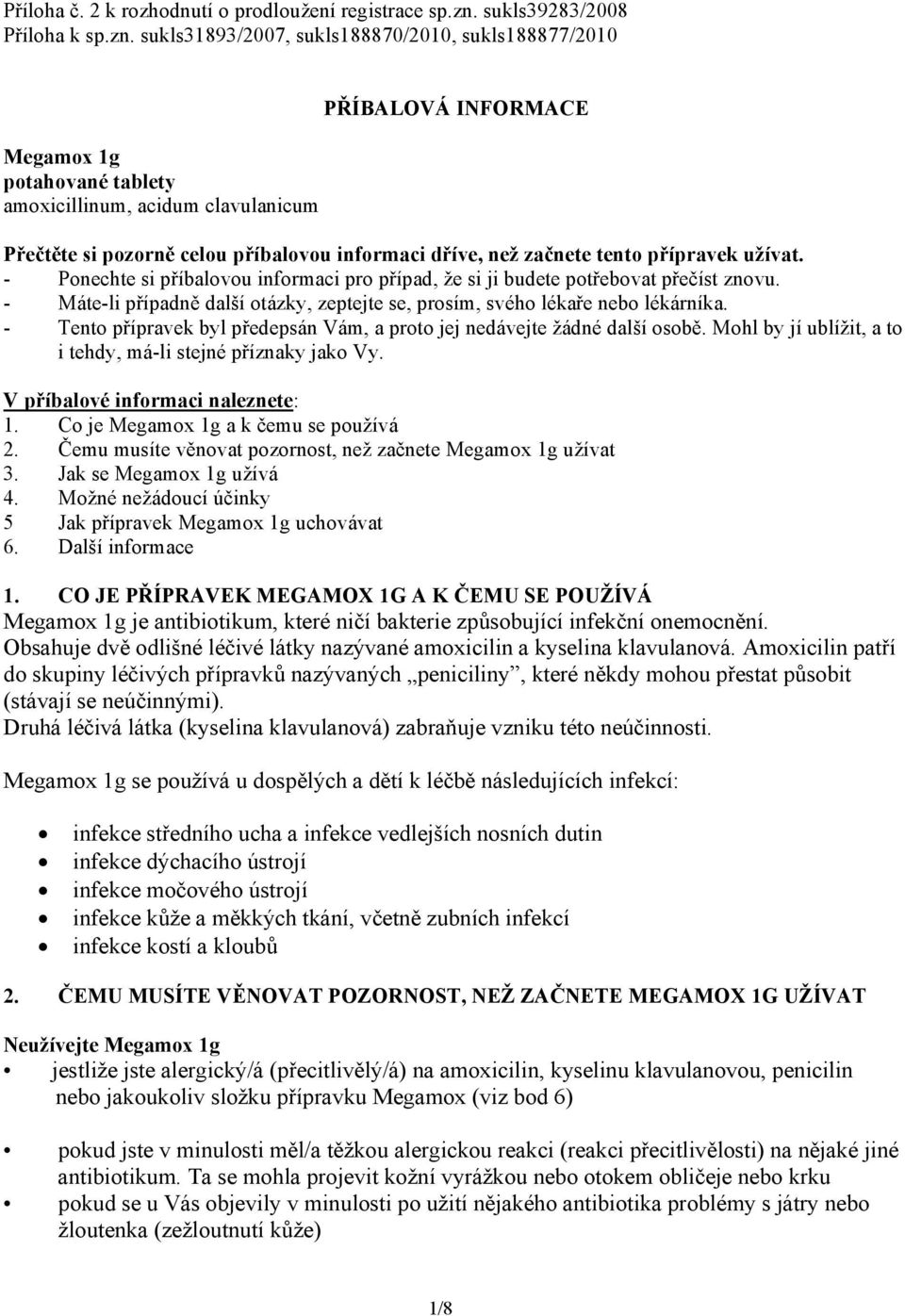 sukls31893/2007, sukls188870/2010, sukls188877/2010 Megamox 1g potahované tablety amoxicillinum, acidum clavulanicum PŘÍBALOVÁ INFORMACE Přečtěte si pozorně celou příbalovou informaci dříve, než