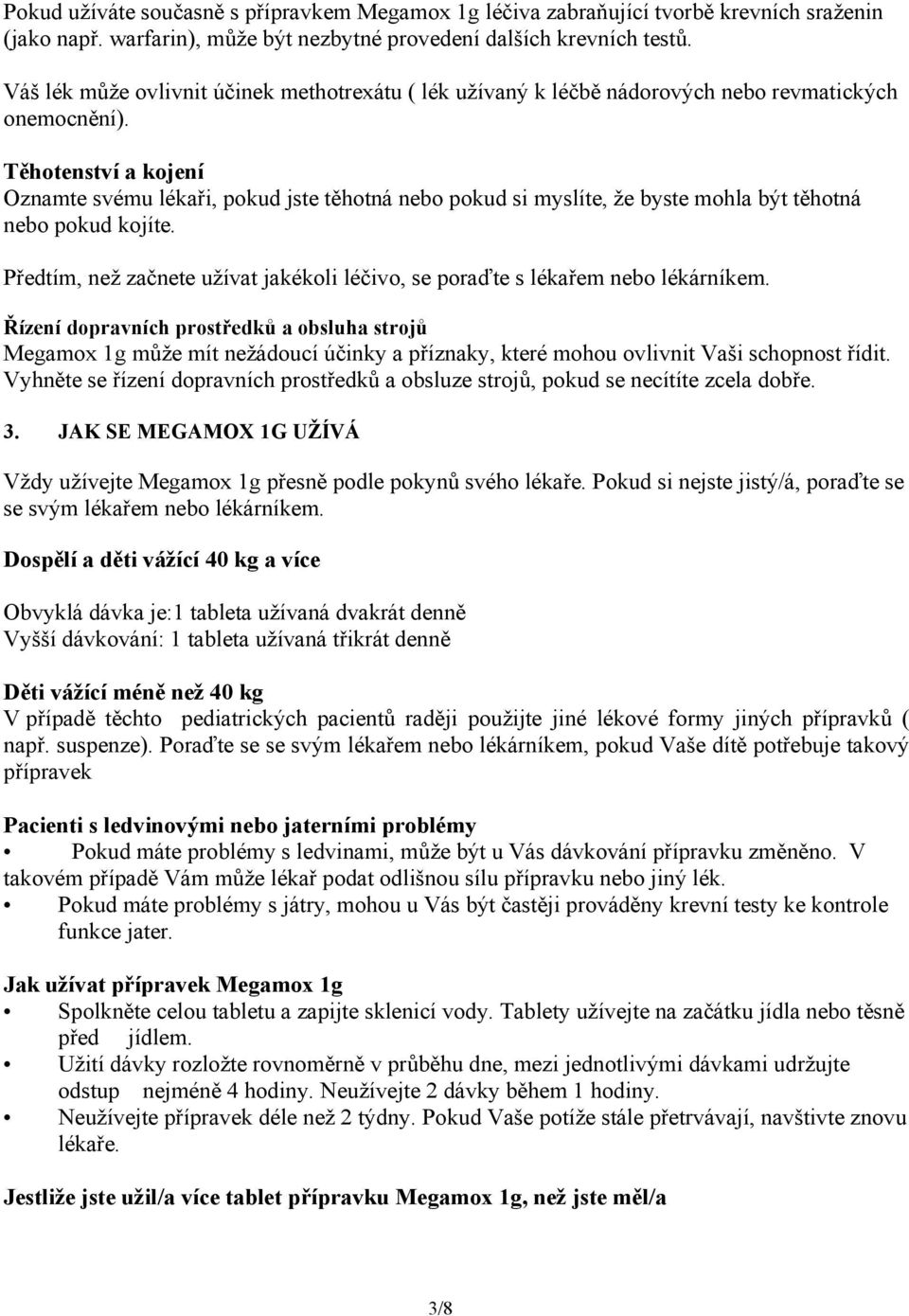 Těhotenství a kojení Oznamte svému lékaři, pokud jste těhotná nebo pokud si myslíte, že byste mohla být těhotná nebo pokud kojíte.