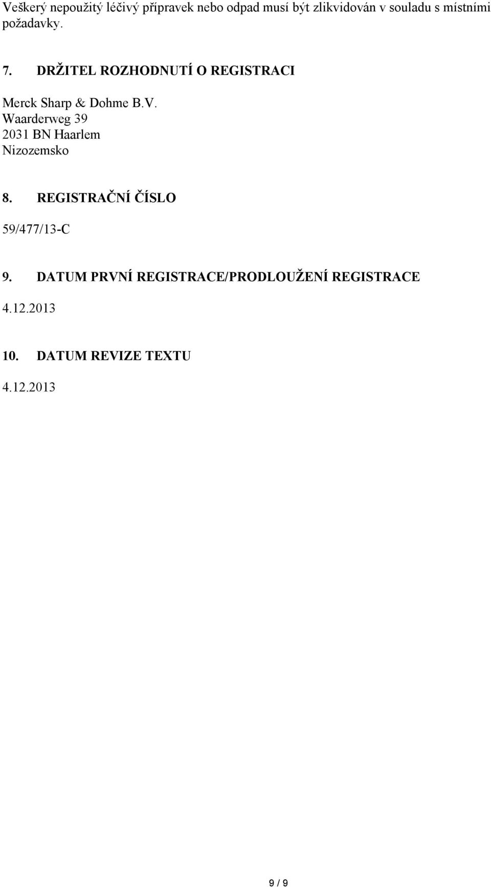 Waarderweg 39 2031 BN Haarlem Nizozemsko 8. REGISTRAČNÍ ČÍSLO 59/477/13-C 9.