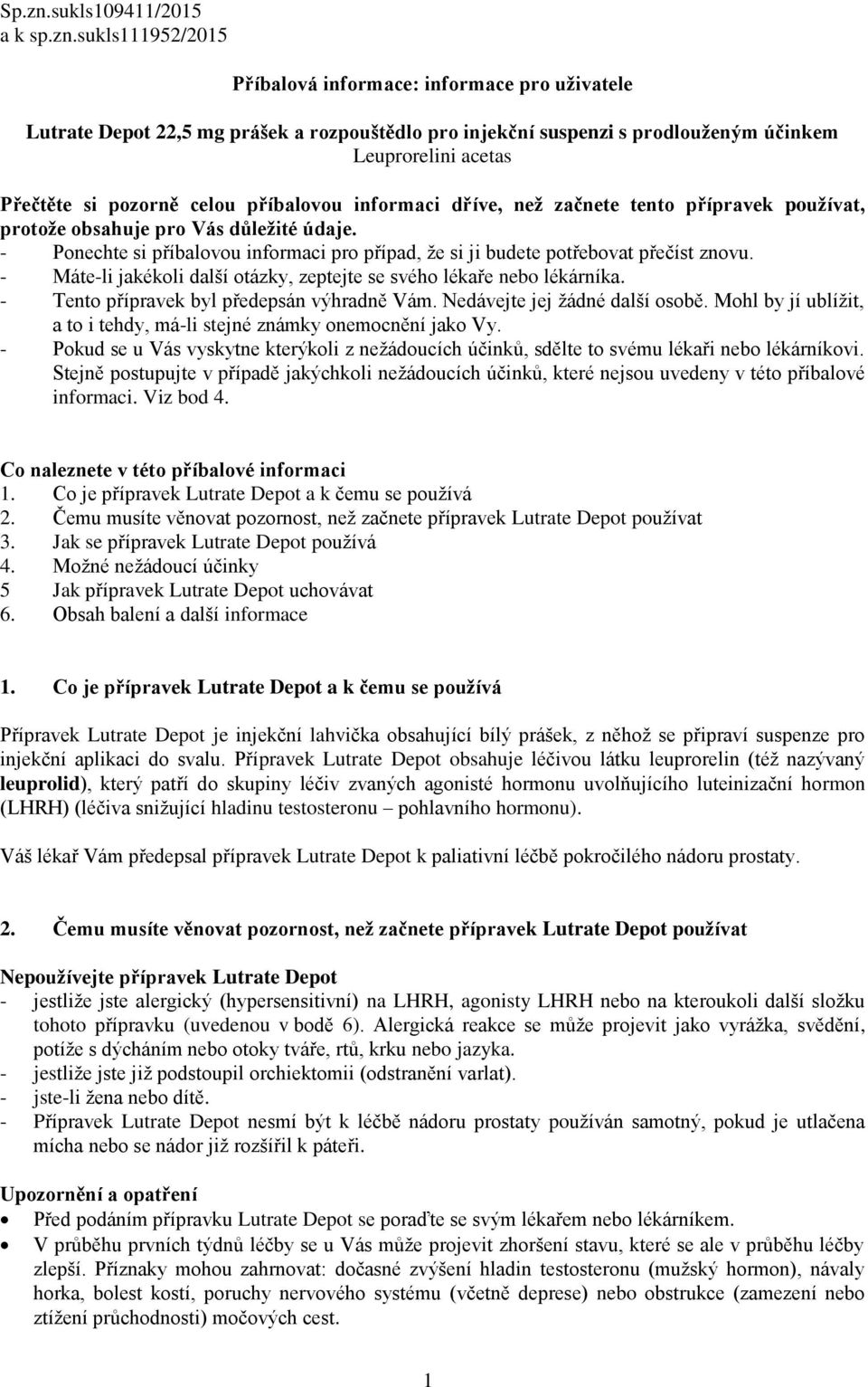 sukls111952/2015 Příbalová informace: informace pro uživatele Lutrate Depot 22,5 mg prášek a rozpouštědlo pro injekční suspenzi s prodlouženým účinkem Leuprorelini acetas Přečtěte si pozorně celou