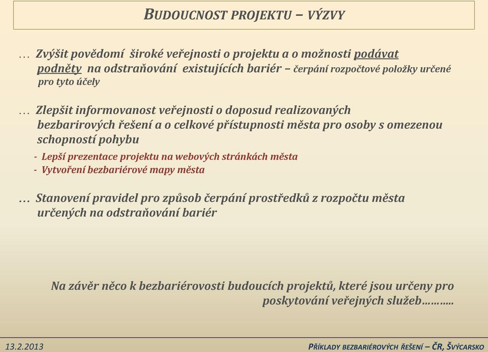 omezenou schopností pohybu - Lepší prezentace projektu na webových stránkách města - Vytvoření bezbariérové mapy města Stanovení pravidel pro způsob čerpání