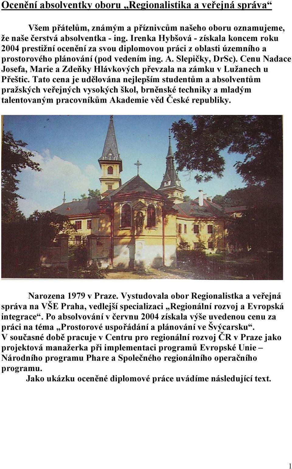 Cenu Nadace Josefa, Marie a Zdeňky Hlávkových převzala na zámku v Lužanech u Přeštic.