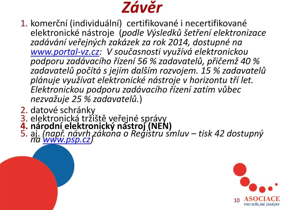 na www.portal-vz.cz: V současnosti využívá elektronickou podporu zadávacího řízení 56 % zadavatelů, přičemž 40 % zadavatelů počítá s jejím dalším rozvojem.