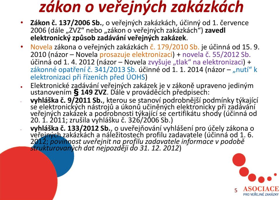 2012 (názor Novela zvyšuje tlak na elektronizaci) + zákonné opatření č. 341/2013 Sb. účinné od 1.