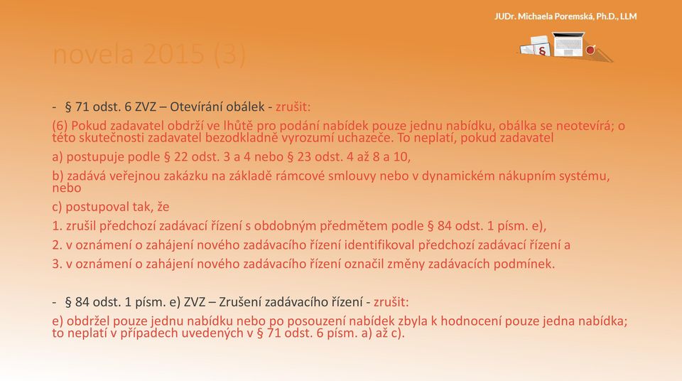 To neplatí, pokud zadavatel a) postupuje podle 22 odst. 3 a 4 nebo 23 odst.