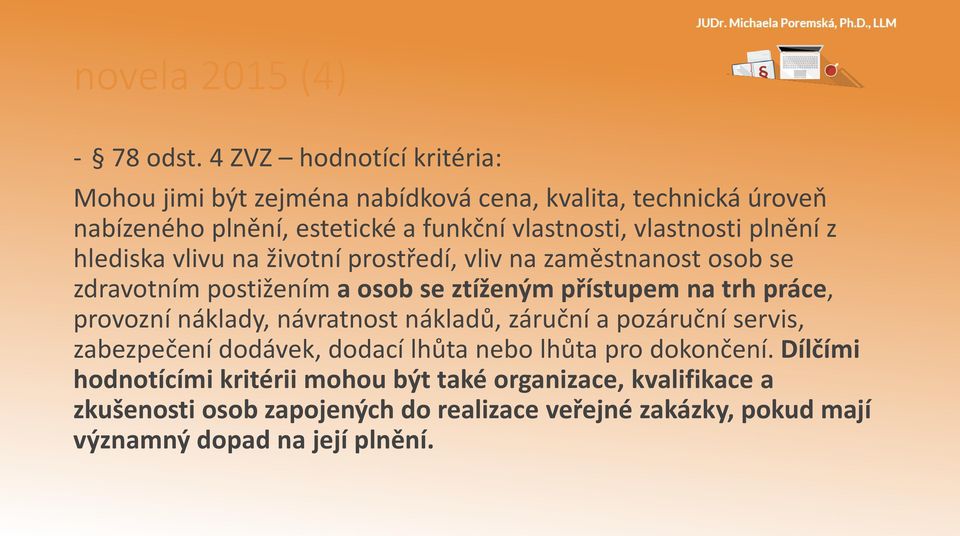 plnění z hlediska vlivu na životní prostředí, vliv na zaměstnanost osob se zdravotním postižením a osob se ztíženým přístupem na trh práce, provozní