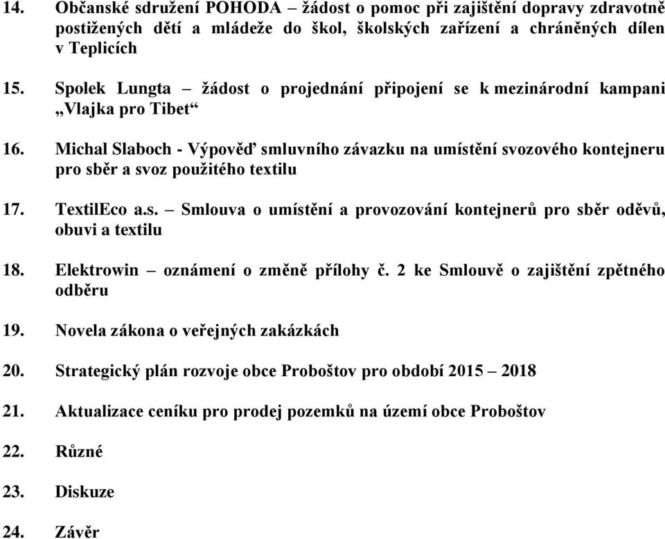 Michal Slaboch - Výpověď smluvního závazku na umístění svozového kontejneru pro sběr a svoz použitého textilu 17. TextilEco a.s. Smlouva o umístění a provozování kontejnerů pro sběr oděvů, obuvi a textilu 18.