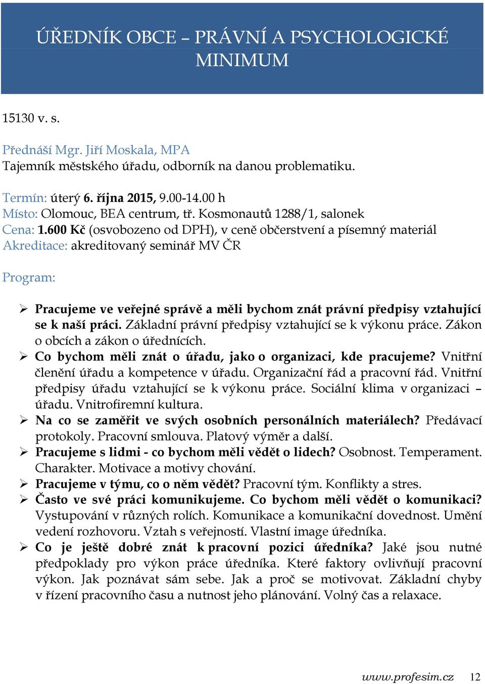 600 Kč (osvobozeno od DPH), v ceně občerstvení a písemný materiál Pracujeme ve veřejné správě a měli bychom znát právní předpisy vztahující se k naší práci.