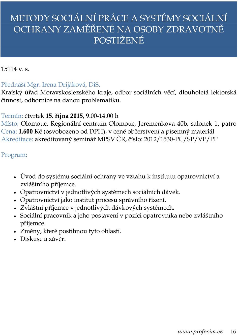 00 h Místo: Olomouc, Regionální centrum Olomouc, Jeremenkova 40b, salonek 1. patro Cena: 1.