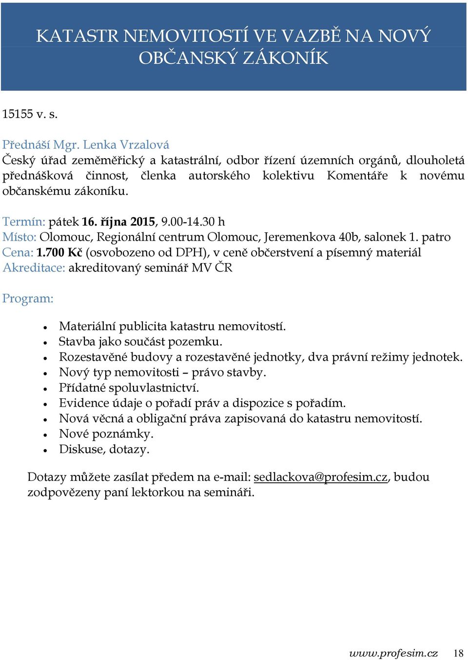 října 2015, 9.00-14.30 h Místo: Olomouc, Regionální centrum Olomouc, Jeremenkova 40b, salonek 1. patro Cena: 1.