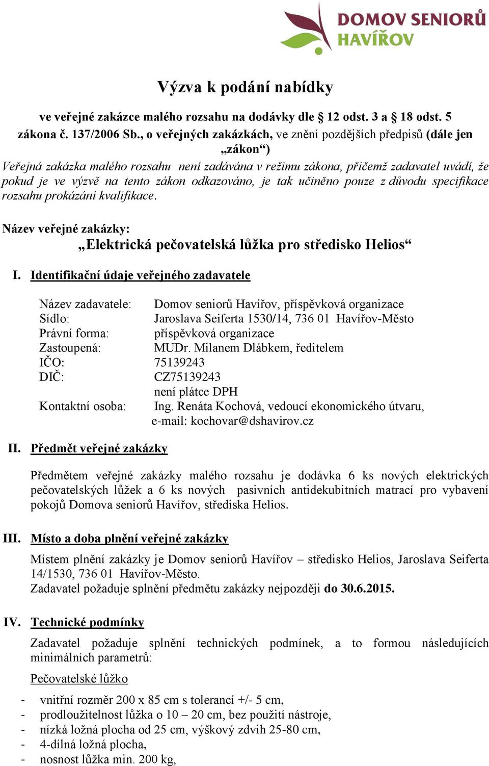 odkazováno, je tak učiněno pouze z důvodu specifikace rozsahu prokázání kvalifikace. Název veřejné zakázky: Elektrická pečovatelská lůžka pro středisko Helios I.