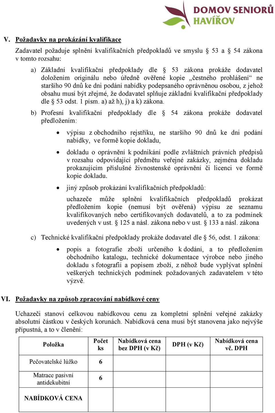 splňuje základní kvalifikační předpoklady dle 53 odst. 1 písm. a) až h), j) a k) zákona.