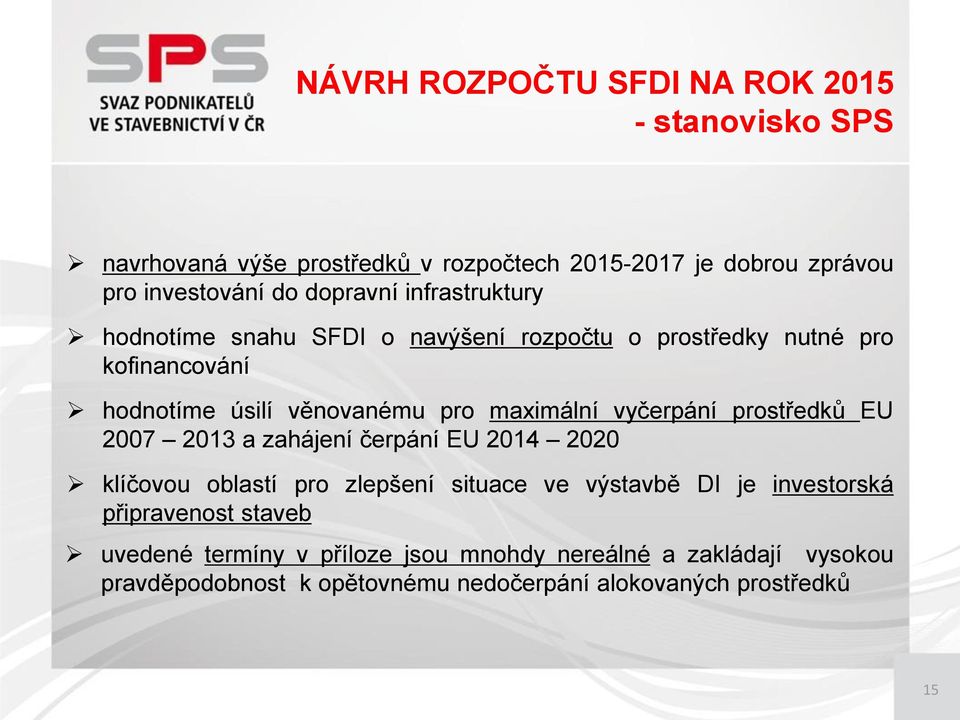 maximální vyčerpání prostředků EU 2007 2013 a zahájení čerpání EU 2014 2020 klíčovou oblastí pro zlepšení situace ve výstavbě DI je