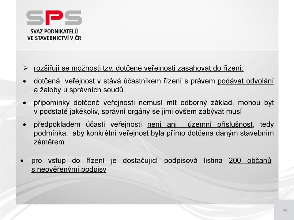 soudů připomínky dotčené veřejnosti nemusí mít odborný základ, mohou být v podstatě jakékoliv, správní orgány se jimi ovšem zabývat