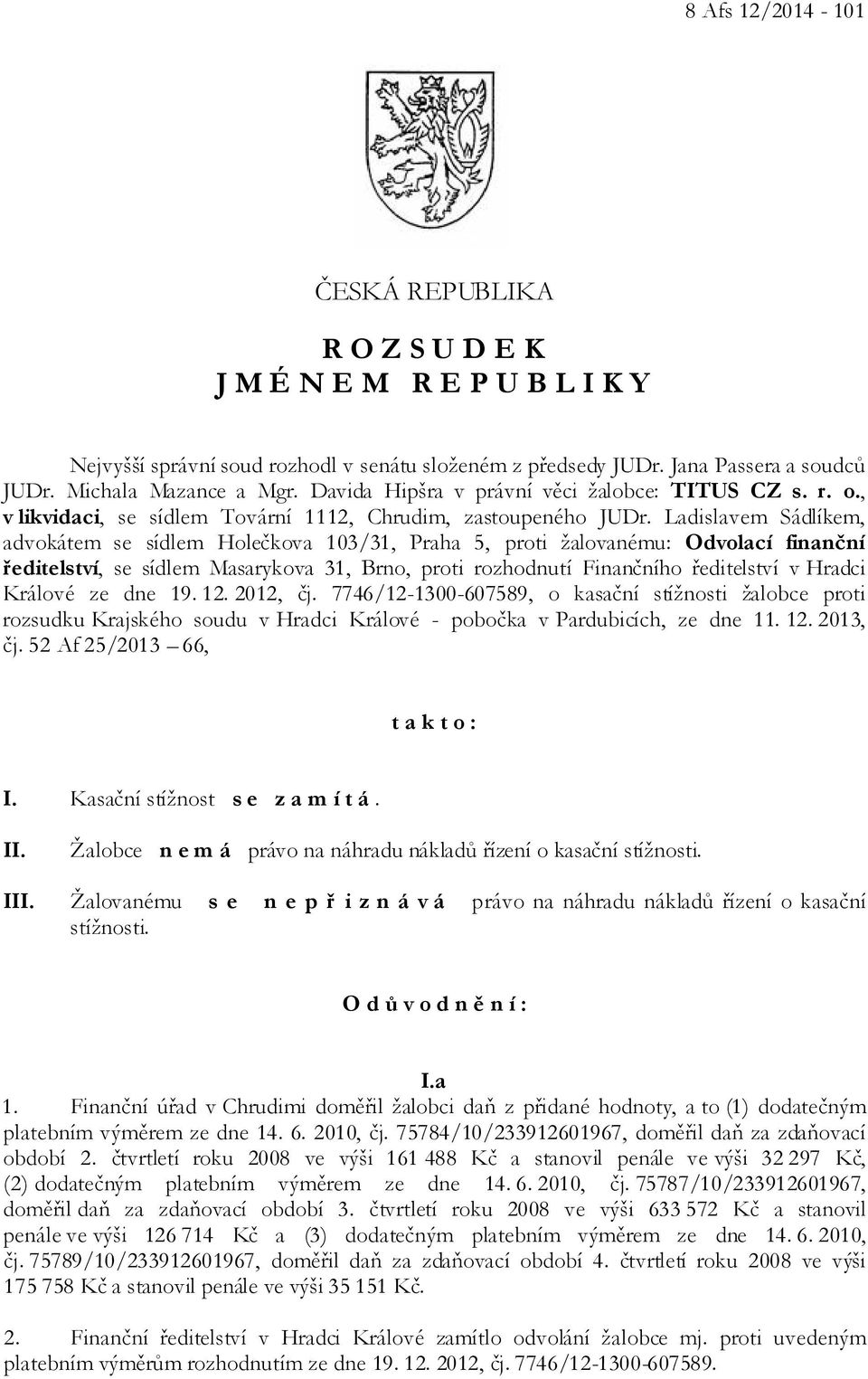 Ladislavem Sádlíkem, advokátem se sídlem Holečkova 103/31, Praha 5, proti žalovanému: Odvolací finanční ředitelství, se sídlem Masarykova 31, Brno, proti rozhodnutí Finančního ředitelství v Hradci