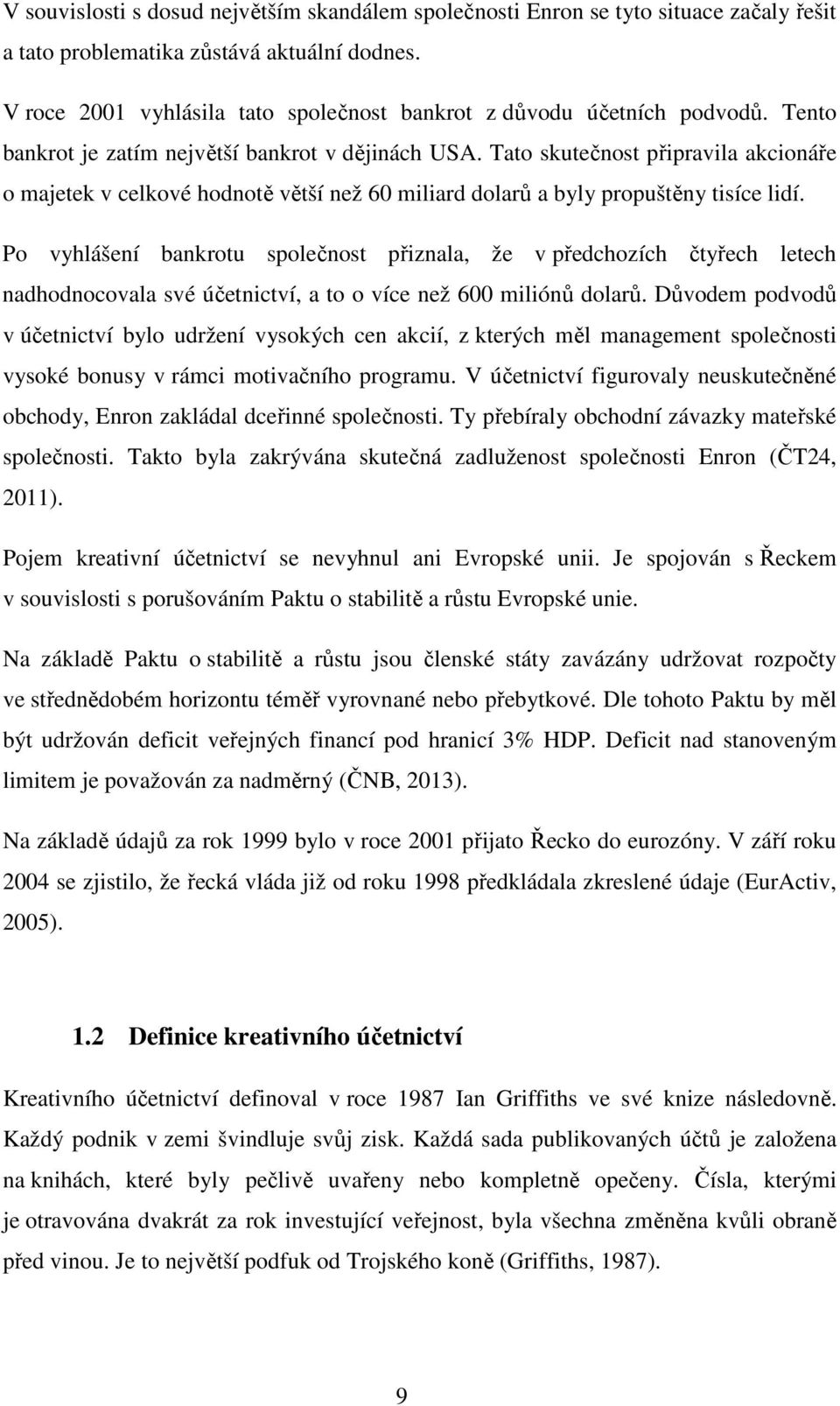 Tato skutečnost připravila akcionáře o majetek v celkové hodnotě větší než 60 miliard dolarů a byly propuštěny tisíce lidí.