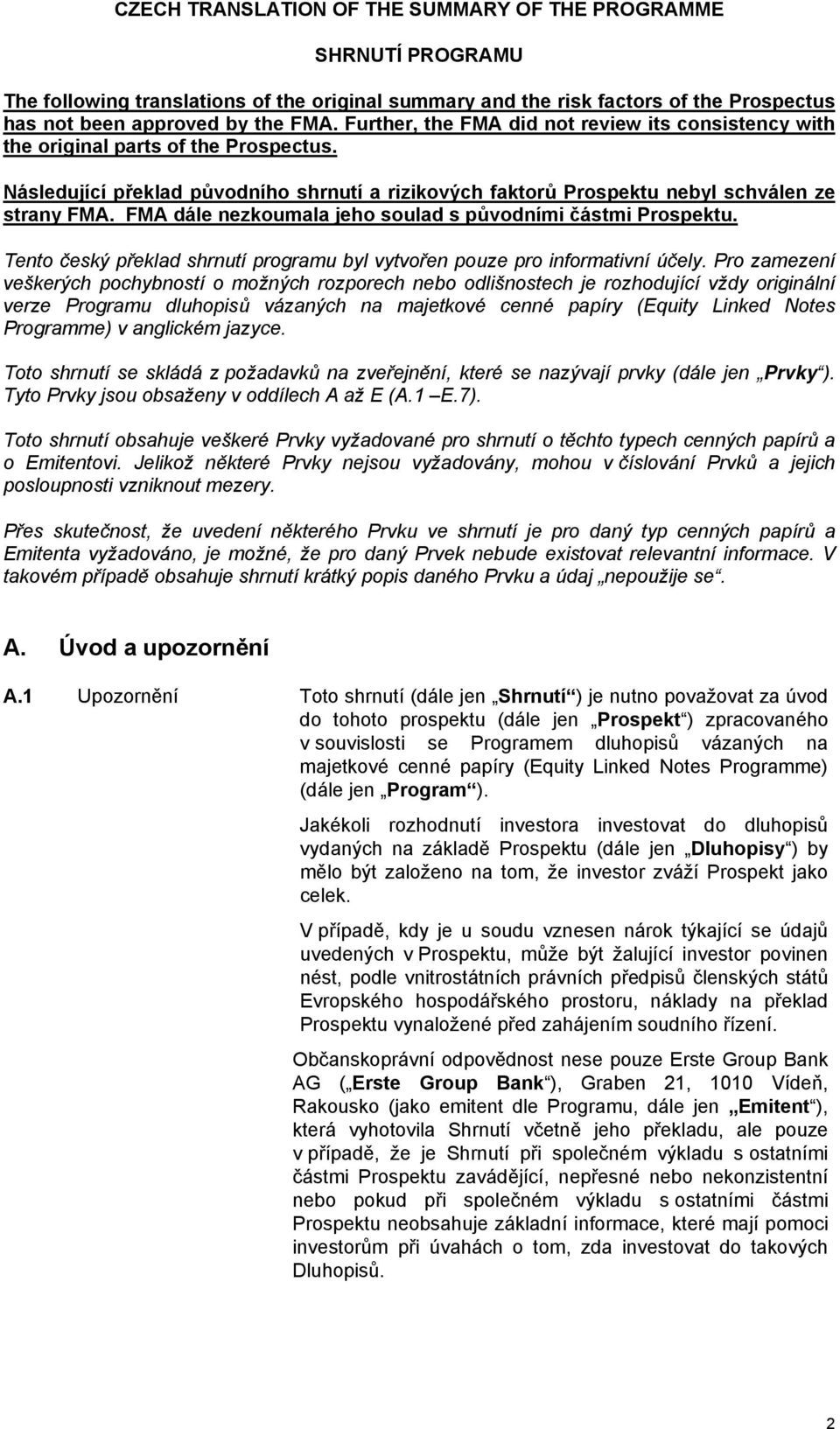 FMA dále nezkoumala jeho soulad s původními částmi Prospektu. Tento český překlad shrnutí programu byl vytvořen pouze pro informativní účely.