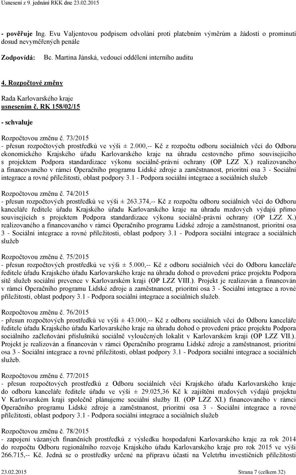 000,-- Kč z rozpočtu odboru sociálních věcí do Odboru ekonomického Krajského úřadu Karlovarského kraje na úhradu cestovného přímo souvisejícího s projektem Podpora standardizace výkonu