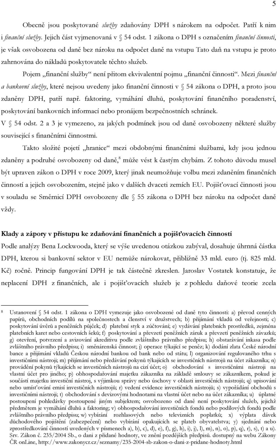 Pojem finanční služby není přitom ekvivalentní pojmu finanční činnosti.