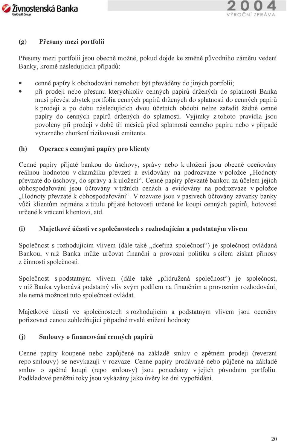 a po dobu následujících dvou účetních období nelze zařadit žádné cenné papíry do cenných papírů držených do splatnosti.