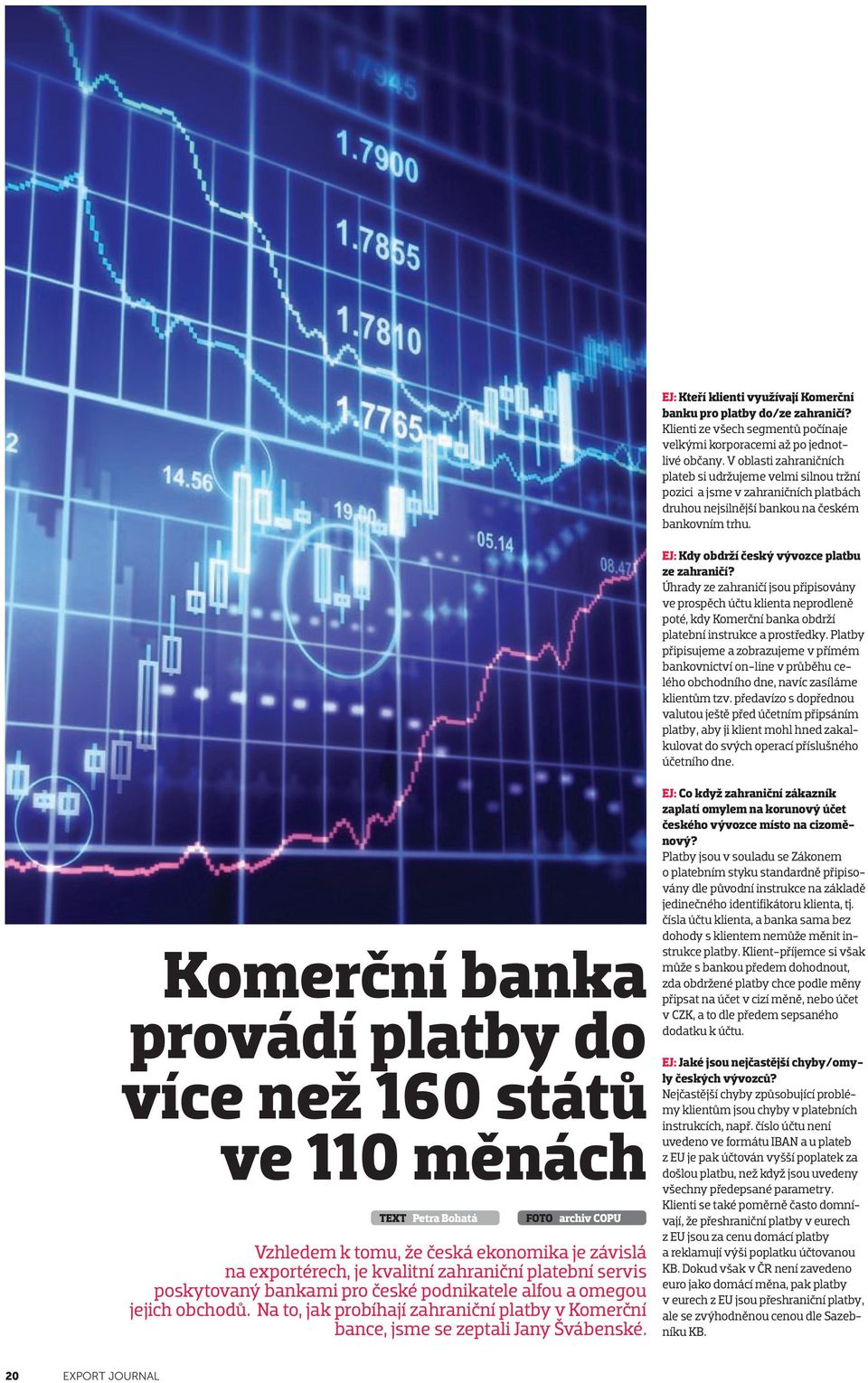 EJ: Kdy obdrží český vývozce platbu ze zahraničí? Úhrady ze zahraničí jsou připisovány ve prospěch účtu klienta neprodleně poté, kdy Komerční banka obdrží platební instrukce a prostředky.