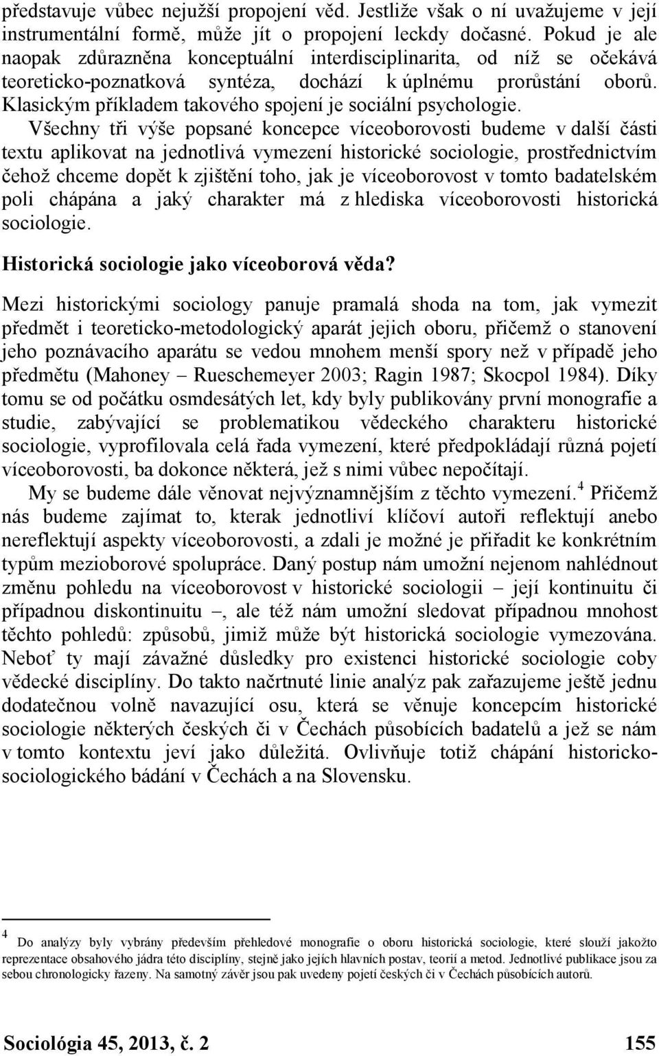 Klasickým příkladem takového spojení je sociální psychologie.