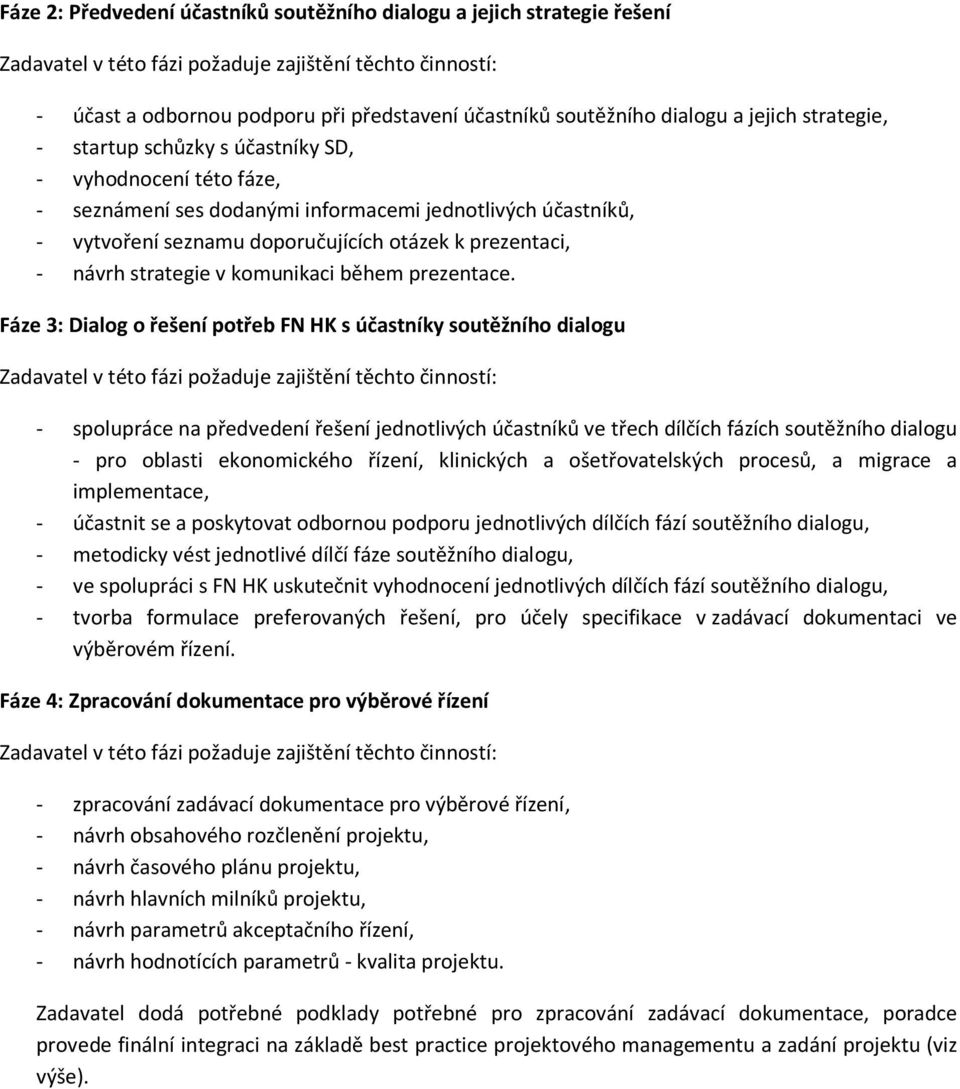 Fáze 3: Dialog o řešení potřeb FN HK s účastníky soutěžního dialogu - spolupráce na předvedení řešení jednotlivých účastníků ve třech dílčích fázích soutěžního dialogu - pro oblasti ekonomického
