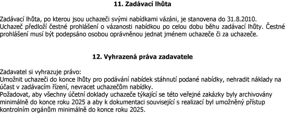 12. Vyhrazená práva zadavatele Zadavatel si vyhrazuje právo: Umožnit uchazeči do konce lhůty pro podávání nabídek stáhnutí podané nabídky, nehradit náklady na účast v zadávacím řízení,