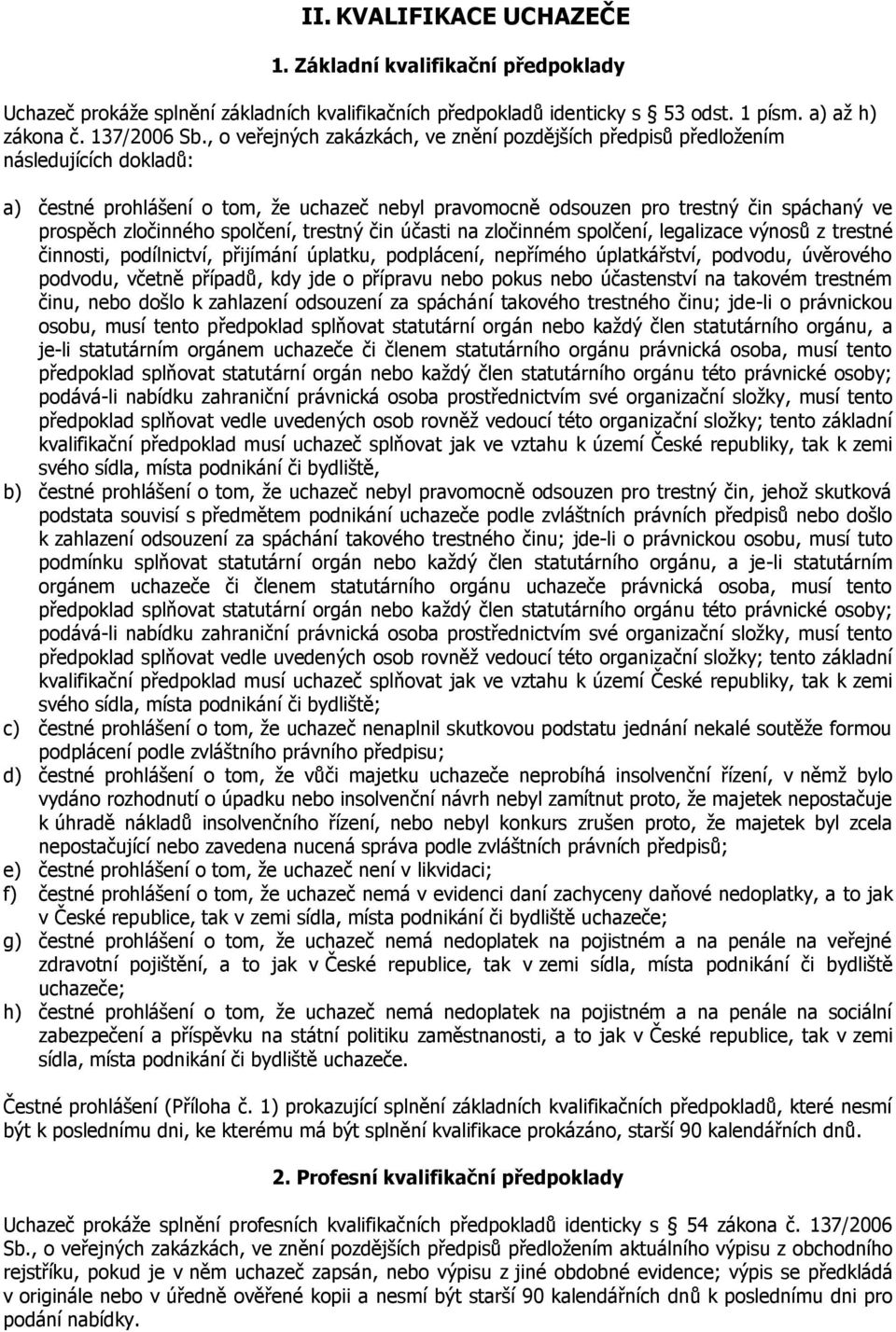 zločinného spolčení, trestný čin účasti na zločinném spolčení, legalizace výnosů z trestné činnosti, podílnictví, přijímání úplatku, podplácení, nepřímého úplatkářství, podvodu, úvěrového podvodu,