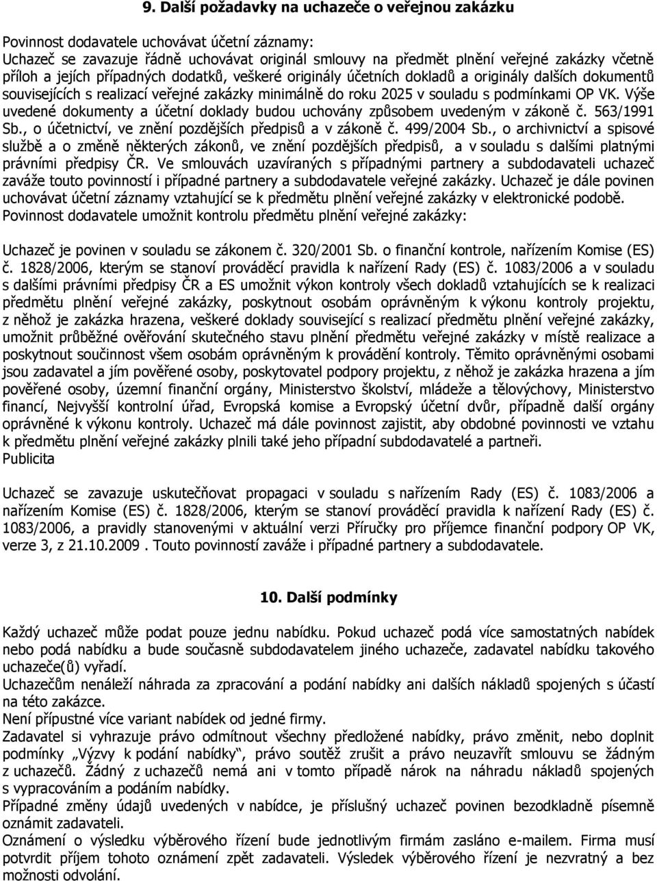 Výše uvedené dokumenty a účetní doklady budou uchovány způsobem uvedeným v zákoně č. 563/1991 Sb., o účetnictví, ve znění pozdějších předpisů a v zákoně č. 499/2004 Sb.