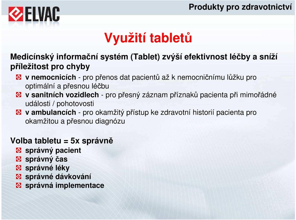 příznaků pacienta při mimořádné události / pohotovosti v ambulancích - pro okamžitý přístup ke zdravotní historií pacienta pro