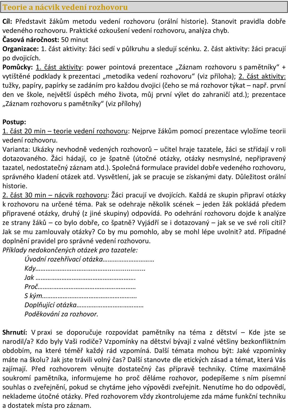 část aktivity: power pointová prezentace Záznam rozhovoru s pamětníky + vytištěné podklady k prezentaci metodika vedení rozhovoru (viz příloha); 2.