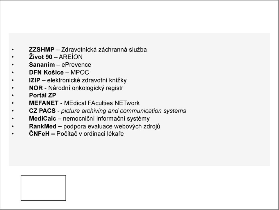 zdravotní zejména knížky na NOR - Národní onkologický registr Rozšiřování a zvyšování obecného povědomí o ehealth Portál ZP MEFANET - Podporu MEdical rozvoje FAculties