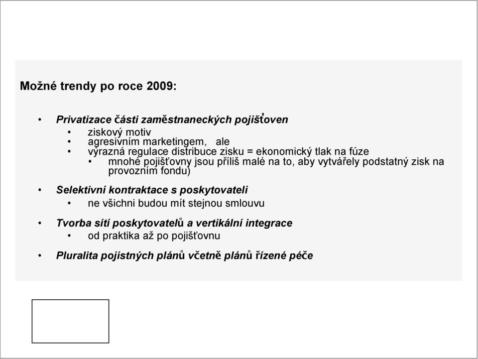 marketingem, zejména alena výrazná Rozšiřování regulace a zvyšování distribuce zisku obecného = ekonomický povědomí tlak o ehealth na fúze mnohé pojišťovny jsou příliš malé na to,