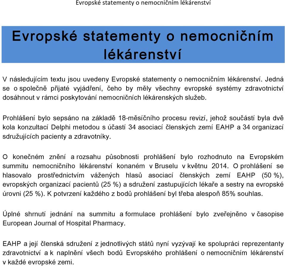 Prohlášení bylo sepsáno na základě 18-měsíčního procesu revizí, jehož součástí byla dvě kola konzultací Delphi metodou s účastí 34 asociací členských zemí EAHP a 34 organizací sdružujících pacienty a