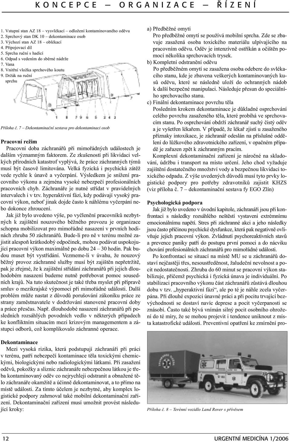 7 Dekontaminaèní sestava pro dekontaminaci osob Pracovní režim Pracovní doba záchranáøù pøi mimoøádných událostech je dalším významným faktorem.