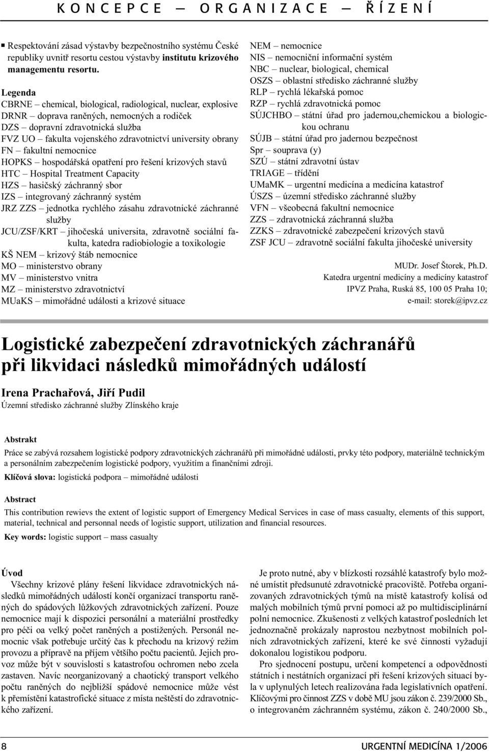 obrany FN fakultní nemocnice HOPKS hospodáøská opatøení pro øešení krizových stavù HTC Hospital Treatment Capacity HZS hasièský záchranný sbor IZS integrovaný záchranný systém JRZ ZZS jednotka