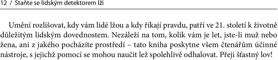 Nezáleží na tom, kolik vám je let, jste-li muž nebo žena, ani z jakého pocházíte prostředí