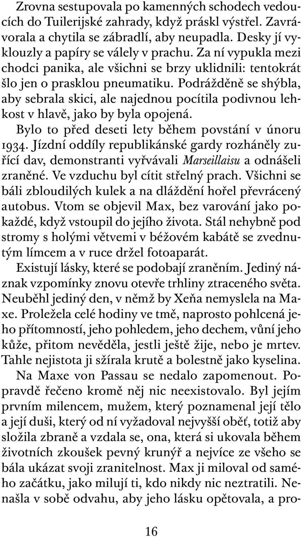 Podrážděně se shýbla, aby sebrala skici, ale najednou pocítila podivnou lehkost v hlavě, jako by byla opojená. Bylo to před deseti lety během povstání v únoru 1934.