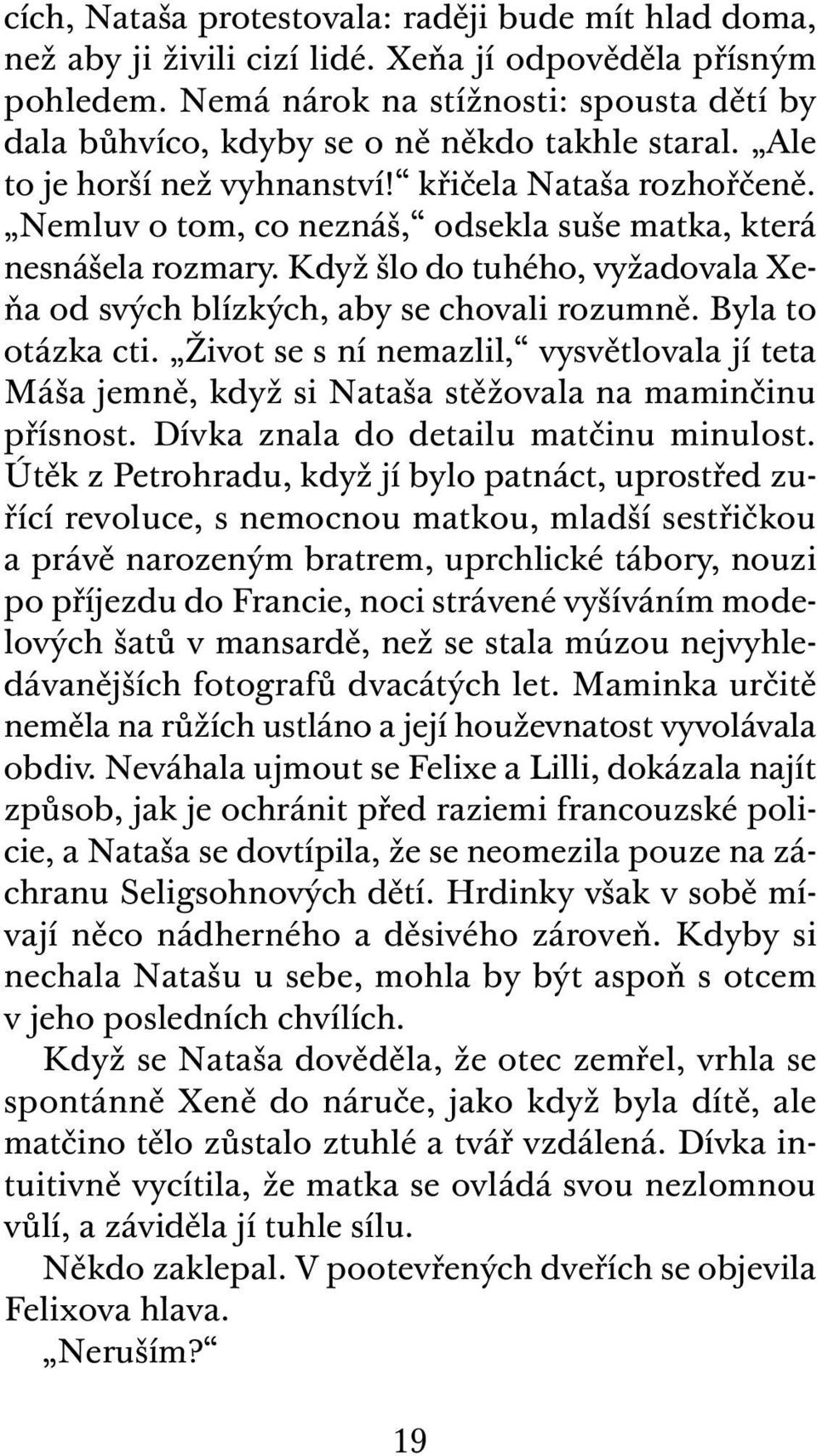 Nemluv o tom, co neznáš, odsekla suše matka, která nesnášela rozmary. Když šlo do tuhého, vyžadovala Xeňa od svých blízkých, aby se chovali rozumně. Byla to otázka cti.