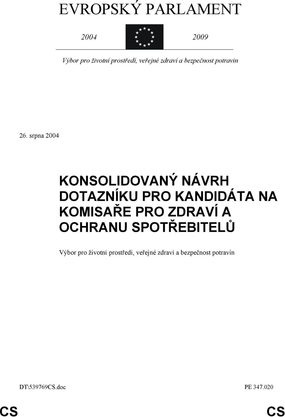 srpna 2004 KONSOLIDOVANÝ NÁVRH DOTAZNÍKU PRO KANDIDÁTA NA KOMISAŘE PRO