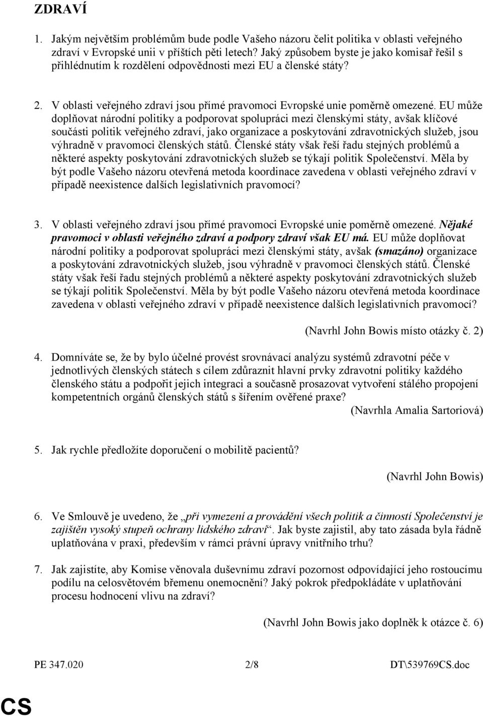 EU může doplňovat národní politiky a podporovat spolupráci mezi členskými státy, avšak klíčové součásti politik veřejného zdraví, jako organizace a poskytování zdravotnických služeb, jsou výhradně v