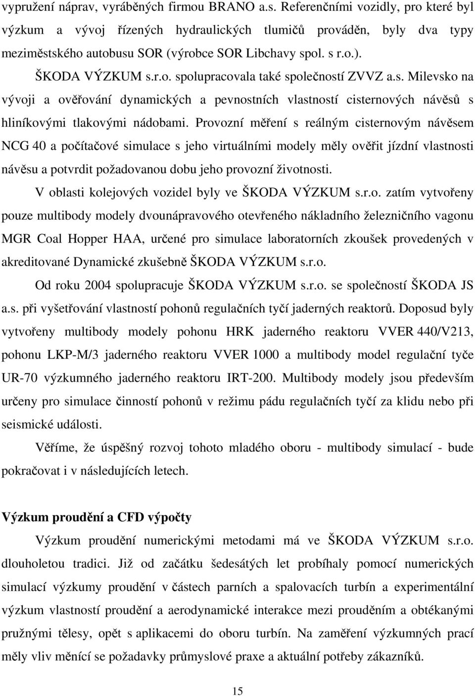 s. Milevsko na vývoji a ověřování dynamických a pevnostních vlastností cisternových návěsů s hliníkovými tlakovými nádobami.