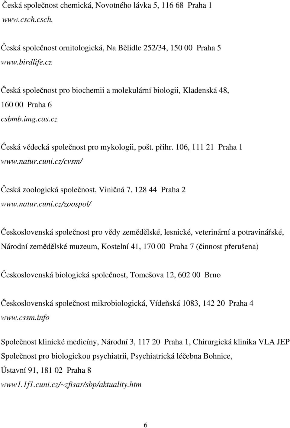 cz/cvsm/ Česká zoologická společnost, Viničná 7, 18 44 Praha www.natur.cuni.