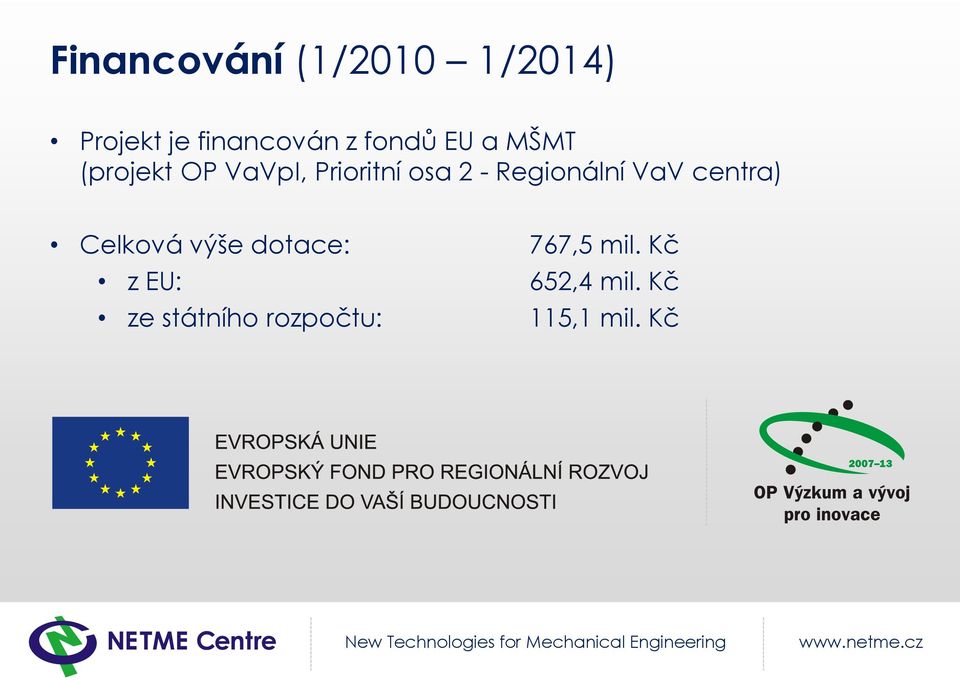 Regionální VaV centra) Celková výše dotace: 767,5 mil.