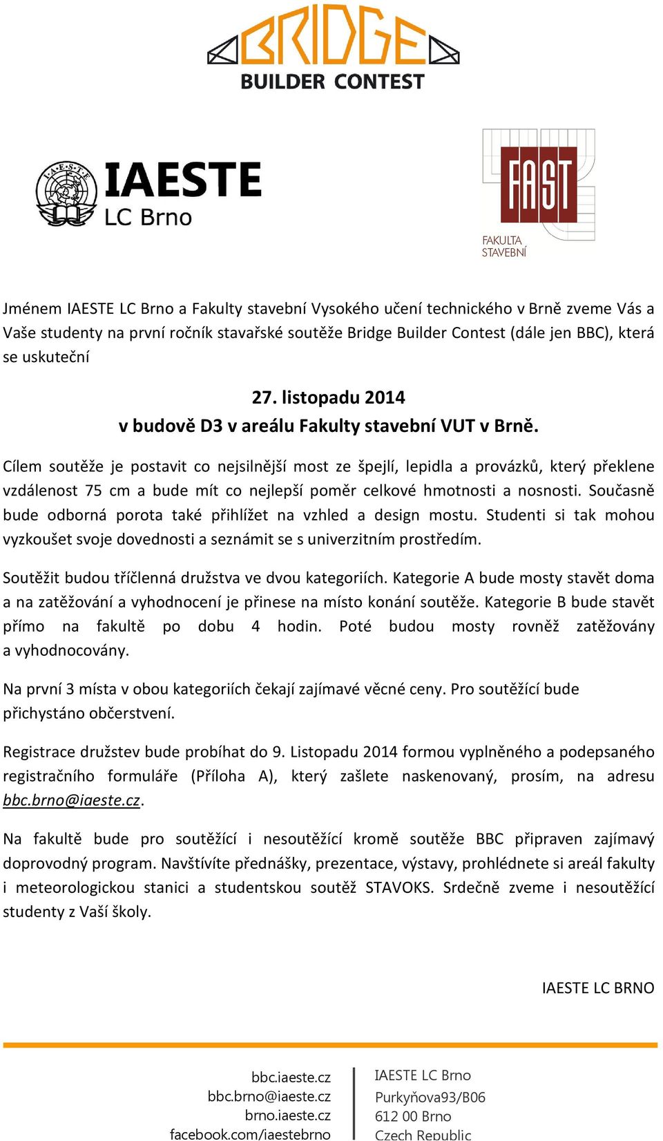 Cílem soutěže je postavit co nejsilnější most ze špejlí, lepidla a provázků, který překlene vzdálenost 75 cm a bude mít co nejlepší poměr celkové hmotnosti a nosnosti.