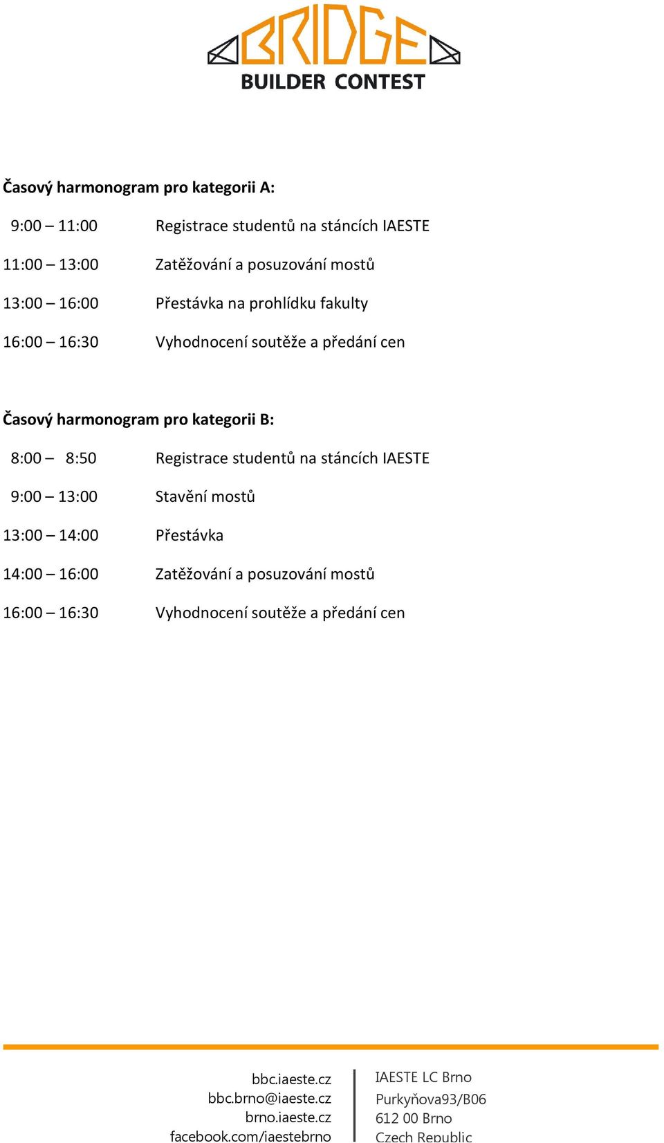 Časový harmonogram pro kategorii B: 8:00 8:50 Registrace studentů na stáncích IAESTE 9:00 13:00 Stavění