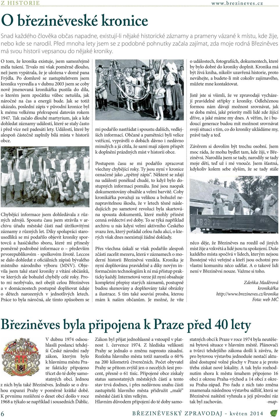 Jak se totiž ukázalo, poslední zápis v původní kronice byl k mému velkému překvapení datován rokem 1947.