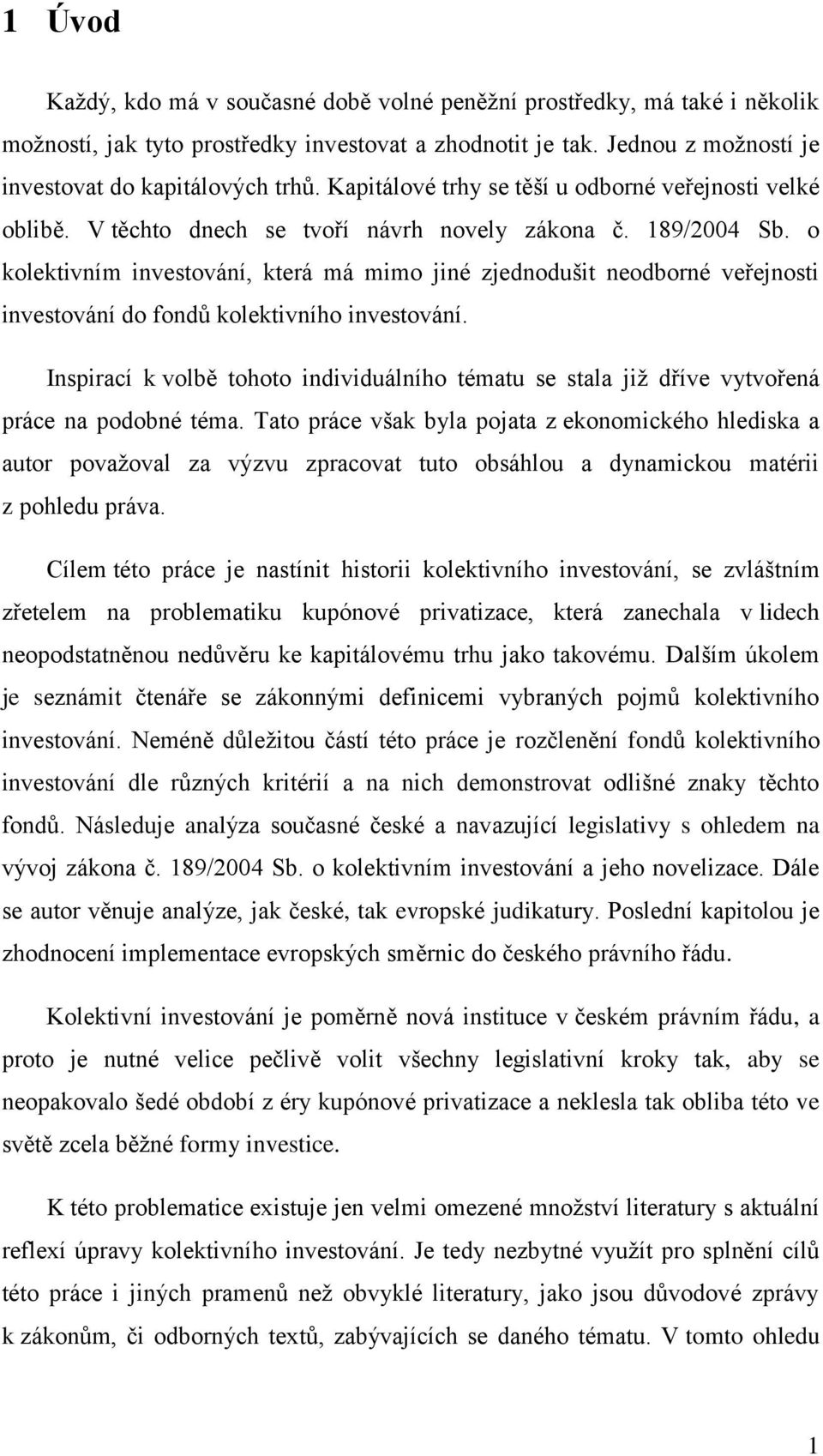 o kolektivním investování, která má mimo jiné zjednodušit neodborné veřejnosti investování do fondů kolektivního investování.